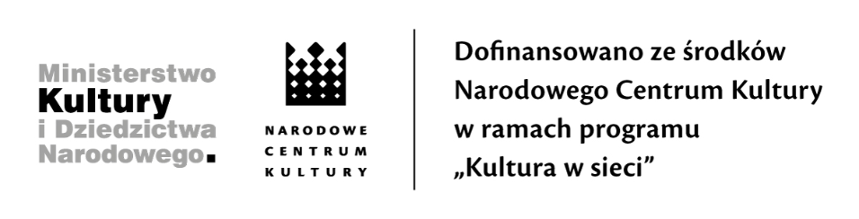 logo Ministerstwo Kultury i Dziedzictwa Narodowego. logo Narodowe Centrum Kultury. Dofinansowano ze środków Narodowego Centrum Kultury w ramach Programu Kultura w sieci
